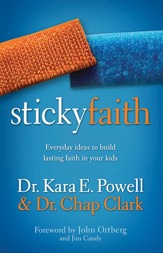Sticky Faith. Everyday Ideas To Build Lasting Faith In Your Kids