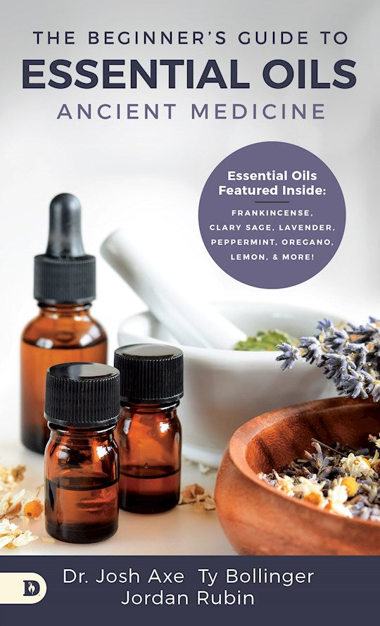 The Beginner's Guide To Essential Oils.  Ancient Medicine