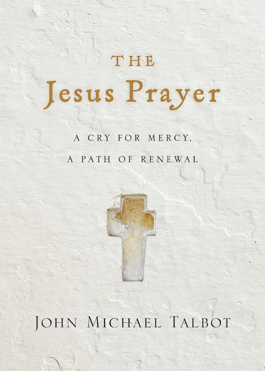 The Jesus Prayer, A Cry for Mercy A Path of Renewal