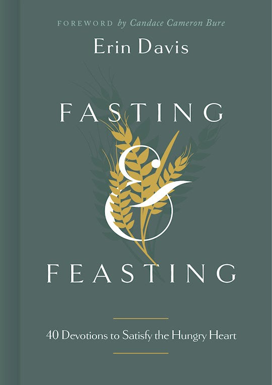 Fasting and Feasting: 40 Devotions to satisfy the Hungry Heart