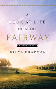 A Look At Life From The Fairway A Devotional