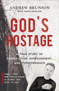 God's Hostage: A True Story Of Persecution, Imprisonment, And Perseverance