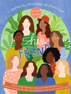 Hey Friend 31 Journaling Devotions on Friendship (for Girls, by Girls)