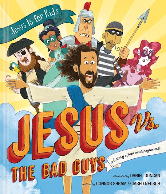 Jesus vs. The Bad Guys (Jesus Is For Kids) A Story Of Love And Forgiveness