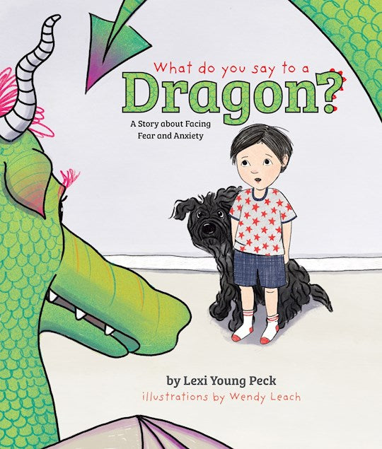 What Do You Say To A Dragon? A Story About Facing Fear And Anxiety