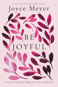 Be Joyful-Softcover 50 Days To Defeat The Things That Try To Defeat You