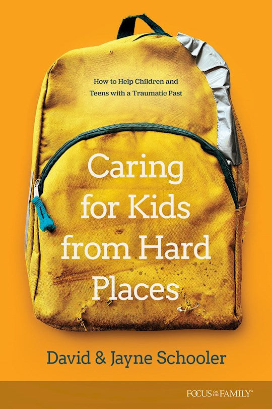 Caring For Kids From Hard Places: How to Help Children and Teens with a Traumatic Past