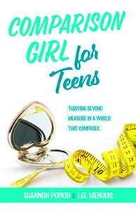 Comparison Girl For Teens: Thriving Beyond Measure in A World That Compares