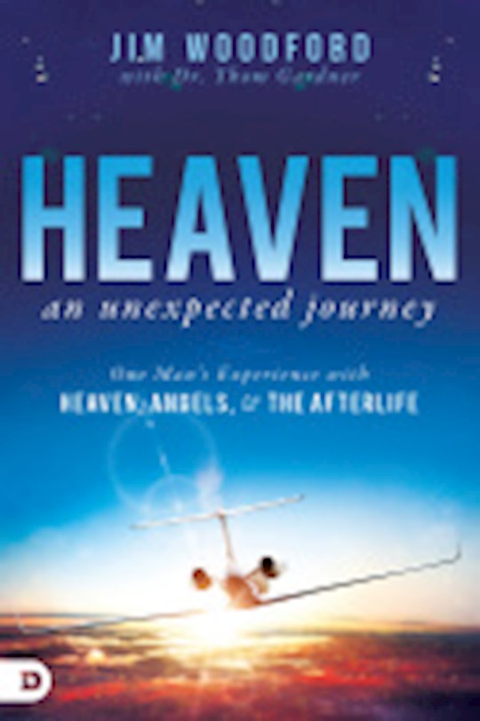 Heaven, An Unexpected Journey One Man's Experience With Heaven, Hell, Angels, And The Afterlife