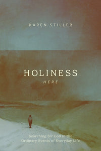 Holiness Here Searching For God In The Ordinary Events Of Everyday Life