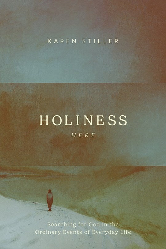 Holiness Here Searching For God In The Ordinary Events Of Everyday Life