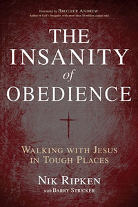 Insanity Of Obedience: Walking With Jesus In Tough Places