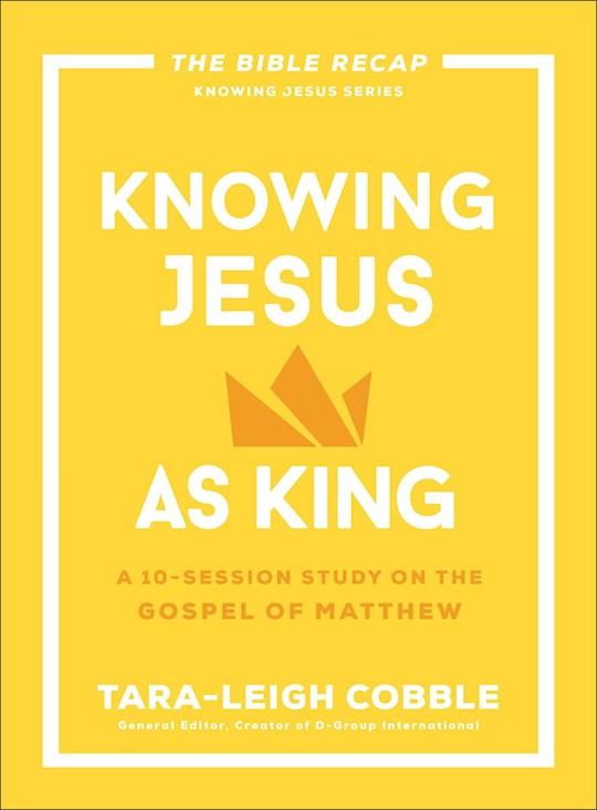 Knowing Jesus As King: A 10-Session Study On The Gospel Of Matthew