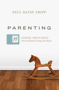 Parenting : 14 Gospel Principles That Can Radically Change Your Family (with Study Questions)