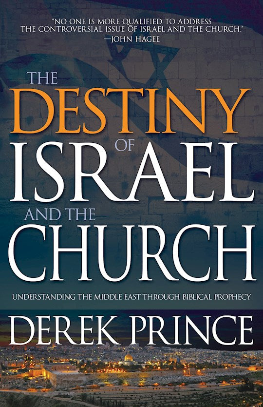 Destiny Of Israel And The Church : Understanding the Middle East Through Biblical Prophecy