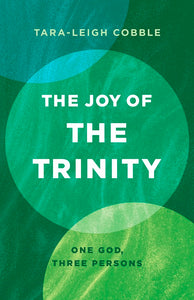 The Joy Of The Trinity: One God, Three Persons