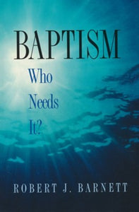 Baptism: Who Needs It? Booklet