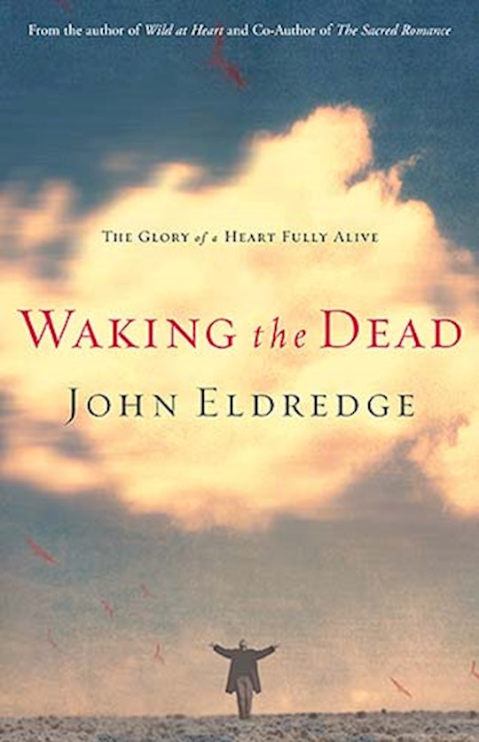 Waking the Dead, The Glory of a Heart Fully Alive