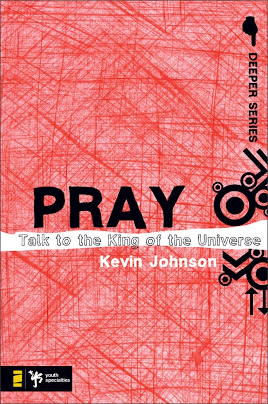 Pray (Deeper Series) Talk To The King Of The Universe