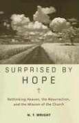 Surprised by Hope. Rething Heaven, the Resurrection, and the Mission of the Church. Hard cover