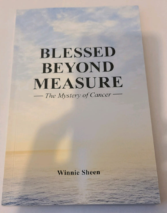 Blessed Beyond Measure - The Mystery of Cancer