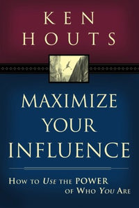 Maximize Your Influence. How to use the Power of Who You Are