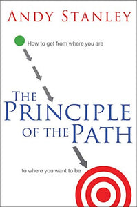 The Principle of the Path. How to get from where you are to where you want to be.