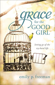 Grace for the Good Girl, Letting go of the try-hard life