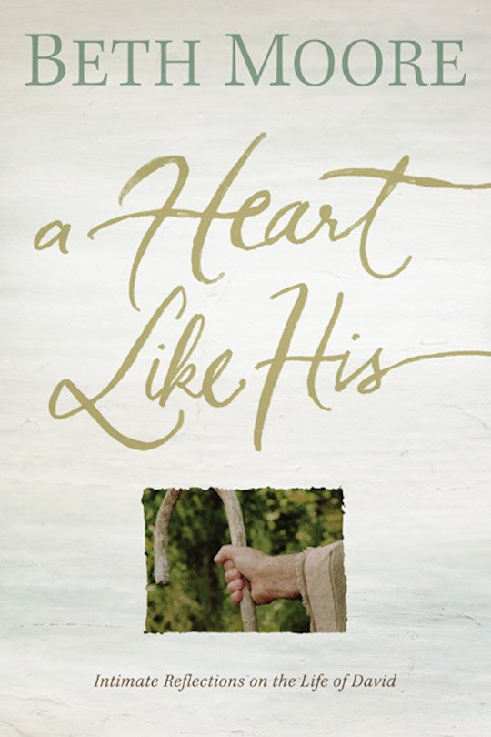 A Heart Like His - Intimate Reflections on the Life of David