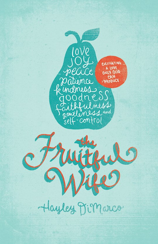 The Fruitful Wife.  Cultivating A Love Only God Can Produce