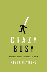 Crazy Busy A (Mercifully) Short Book About A (Really) Big Problem
