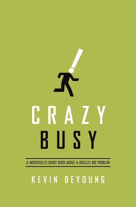 Crazy Busy A (Mercifully) Short Book About A (Really) Big Problem