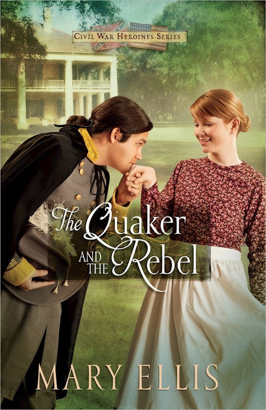 The Quaker And The Rebel - Civil War Heroines Series Vol 1