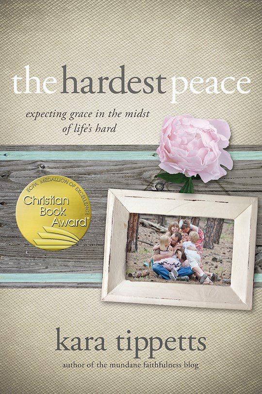 Hardest Peace. Expecting Grace In The Midst Of Lifes Hard
