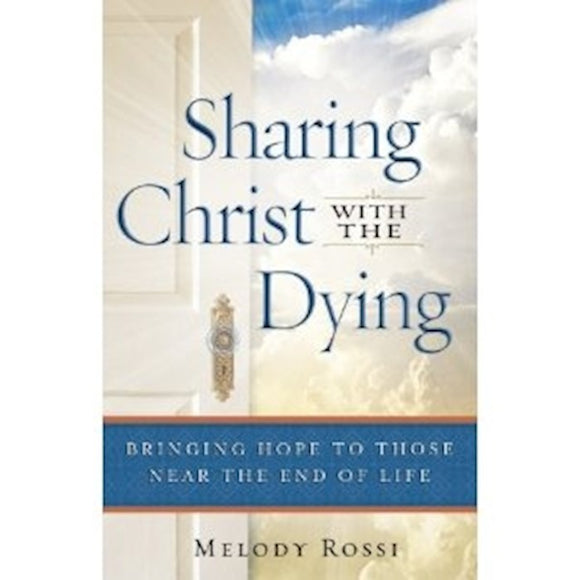 Sharing Christ With The Dying Bringing Hope To Those Near The End Of Life