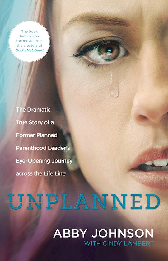 Unplanned. Dramatic True Story of a Former Planned Parenthood Leaders Eye-Opening Journey Across the Life Line