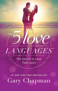 The 5 Love Languages. The Secret To Love That Lasts