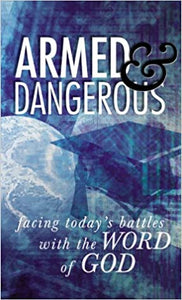 Armed and Dangerous: Facing Today's Battles with the Word of God