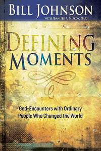 Defining Moments. God-Encounters with Ordinary People Who Changed the World
