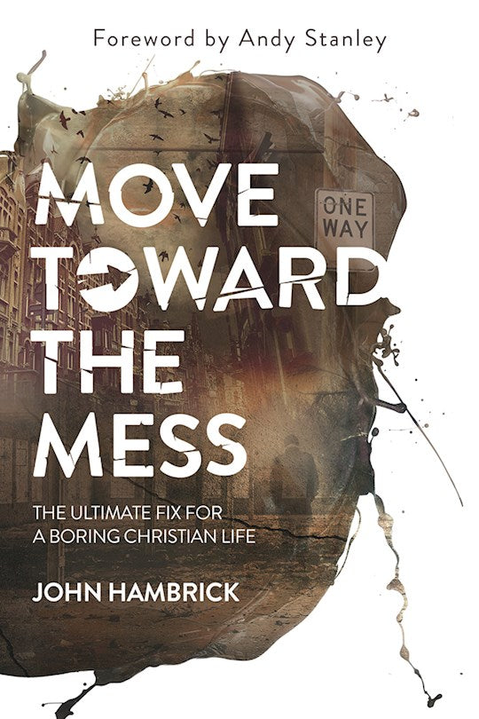 Move Toward the Mess, the Ultimate Fix for a Boring Christian Life