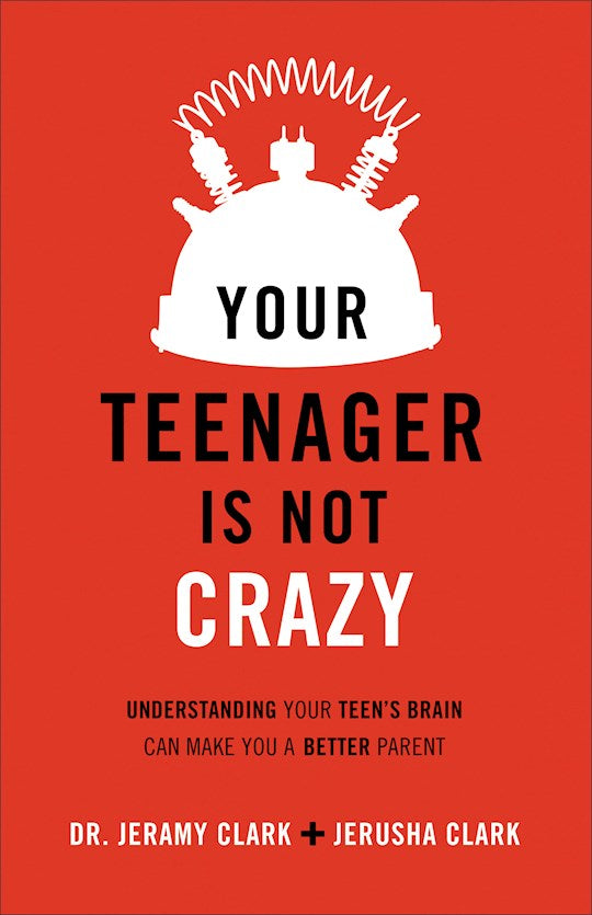 Your Teenager Is Not Crazy. Understanding Your Teen's Brain Can Make You A Better Parent