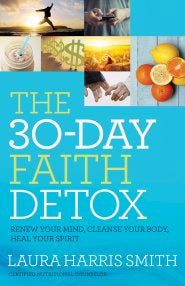 30-Day Faith Detox Renew Your Mind, Cleanse Your Body, Heal Your Spirit
