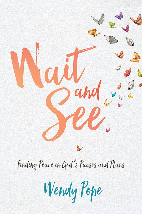 Wait and See. Finding Peace in God's Pauses and Plans