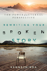 Rewriting your Broken Story. The power of an eternal perspective.