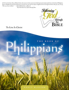 The Book of Philippians (Following God Through The Bible) To Live Is Christ