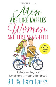 Men Are Like Waffles - Women Are Like Spaghetti.  Understanding And Delighting In Your Differences