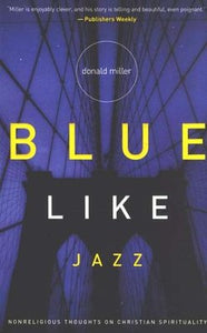 Blue Like Jazz. nonreligious thoughts on Christian spirituality