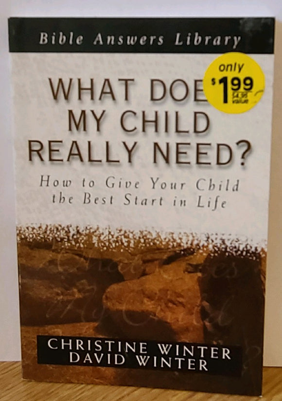 What Does My Child Really Need How to Give Your Child the Best Start in Life