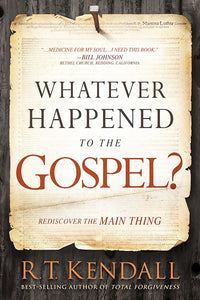 Whatever Happened To The Gospel?  Rediscover the Main Thing