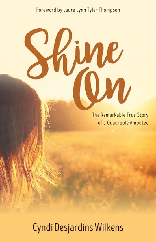 Shine On The Remarkable True Story of a Quadruple Amputee
